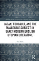 Book cover of: Lacan, Foucault, and the Malleable Subject in Early Modern English Utopian Literature. By: Stephen Dan Mills