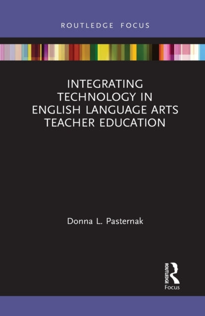 Book cover of: Integrating Technology in English Language Arts Teacher Education. By: Donna L. Pasternak