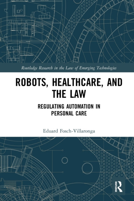 Book cover of: Robots, Healthcare, and the Law. By: Eduard Fosch-Villaronga