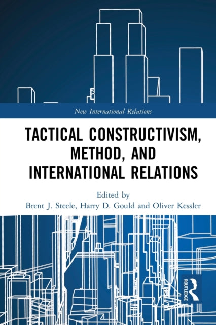 Book cover of: Tactical Constructivism, Method, and International Relations. By: Brent J. Steele