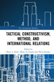 Book cover of: Tactical Constructivism, Method, and International Relations. By: Brent J. Steele