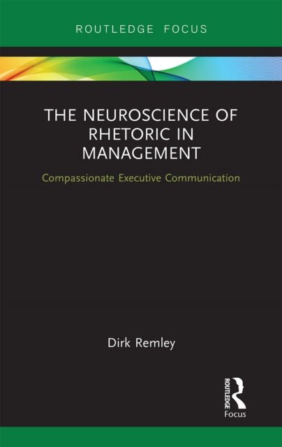 Book cover of: Neuroscience of Rhetoric in Management. By: Dirk Remley