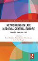 Book cover of: Networking in Late Medieval Central Europe. By: Beata Mozejko