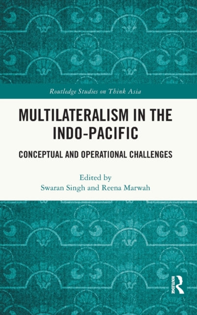 Book cover of: Multilateralism in the Indo-Pacific. By: Swaran Singh