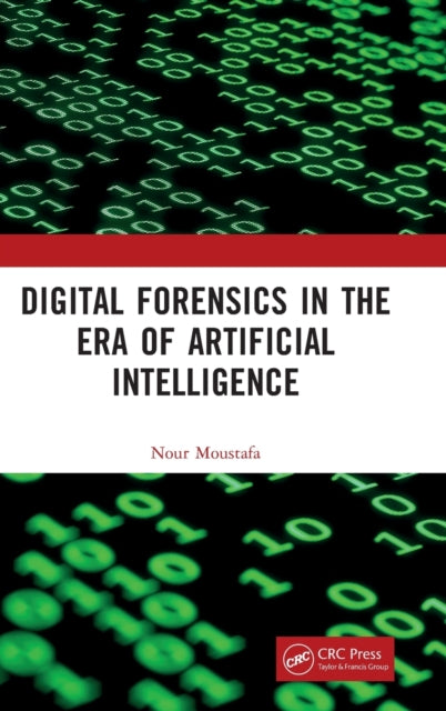 Book cover of: Digital Forensics in the Era of Artificial Intelligence. By: Nour Moustafa