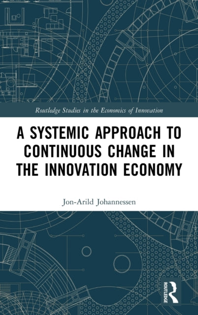 Book cover of: Systemic Approach to Continuous Change in the Innovation Economy. By: Jon-Arild Johannessen