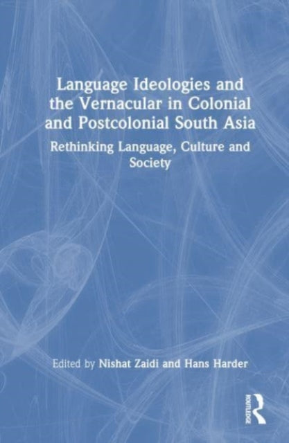 Book cover of: Language Ideologies and the Vernacular in Colonial and Postcolonial South Asia. By: Nishat Zaidi