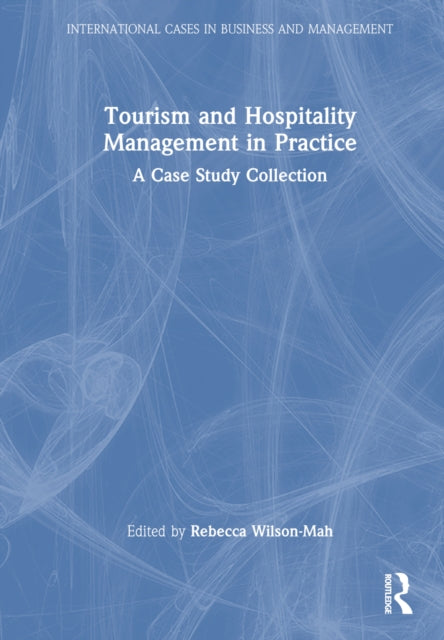 Book cover of: Tourism and Hospitality Management in Practice. By: Rebecca Wilson-Mah
