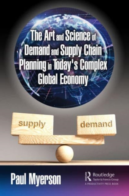 Book cover of: Art and Science of Demand and Supply Chain Planning in Today's Complex Global Economy. By: Paul Myerson
