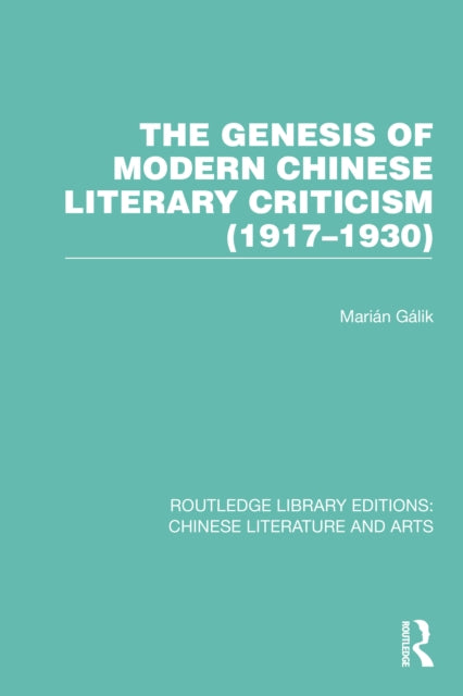 Book cover of: Genesis of Modern Chinese Literary Criticism (1917–1930). By: Marián Gálik