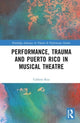 Book cover of: Performance, Trauma and Puerto Rico in Musical Theatre. By: Colleen Rua