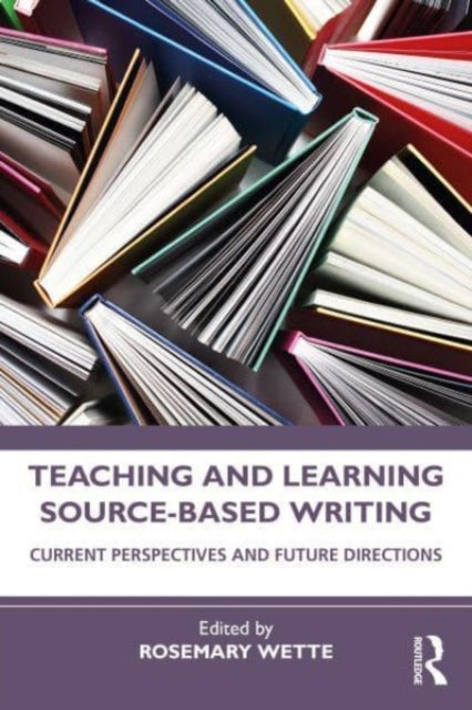 Book cover of: Teaching and Learning Source-Based Writing. By: Rosemary Wette