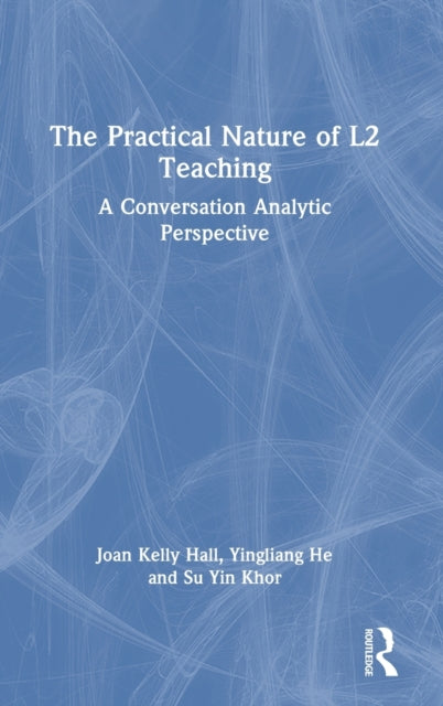 Book cover of: Practical Nature of L2 Teaching. By: Joan Kelly Hall