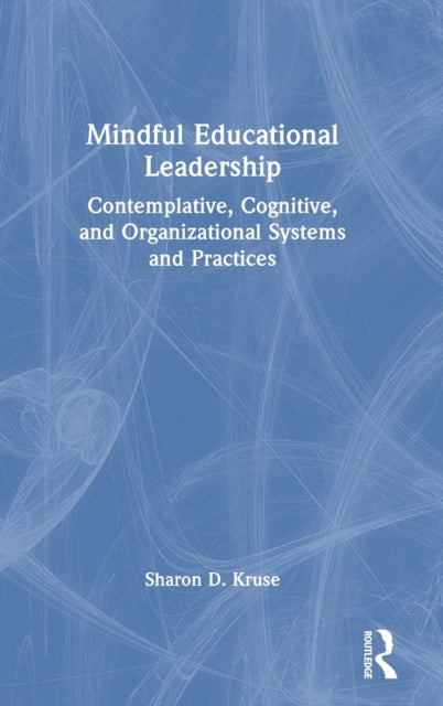 Book cover of: Mindful Educational Leadership. By: Sharon D. Kruse