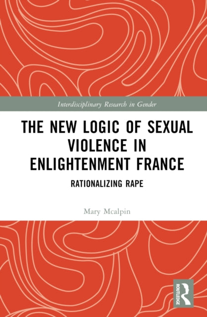 Book cover of: New Logic of Sexual Violence in Enlightenment France. By: Mary McAlpin
