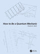Book cover of: How to Be a Quantum Mechanic. By: C. G. Wohl