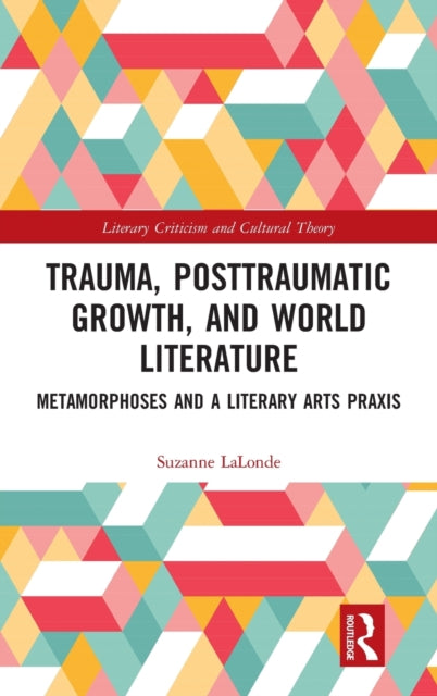 Book cover of: Trauma, Posttraumatic Growth, and World Literature. By: Suzanne LaLonde