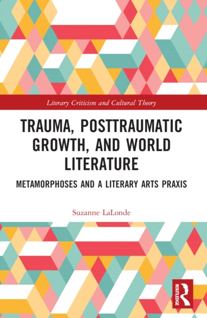 Book cover of: Trauma, Posttraumatic Growth, and World Literature. By: Suzanne LaLonde
