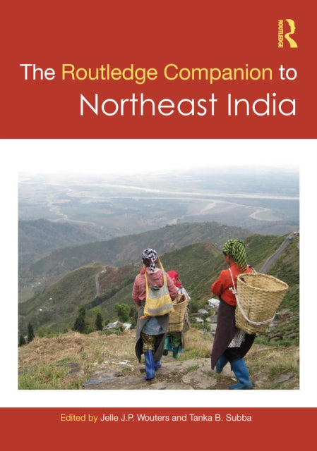 Book cover of: Routledge Companion to Northeast India. By: Jelle J. P. Wouters