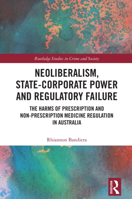 Book cover of: Neoliberalism, State-Corporate Power and Regulatory Failure. By: Rhiannon Bandiera