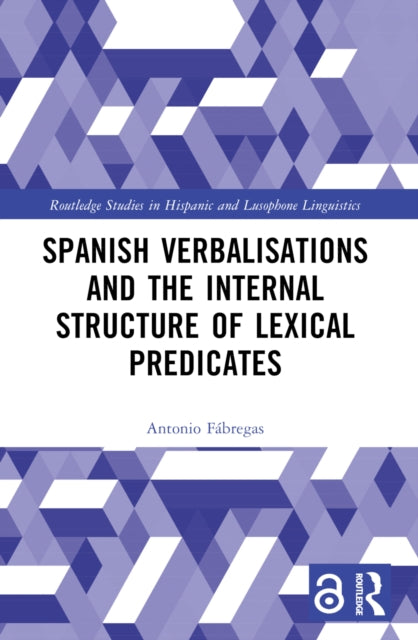 Book cover of: Spanish Verbalisations and the Internal Structure of Lexical Predicates. By: Antonio Fábregas