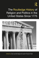 Book cover of: Routledge History of Religion and Politics in the United States Since 1775. By: Cara Lea Burnidge