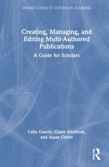 Book cover of: Creating, Managing, and Editing Multi-Authored Publications. By: Cally Guerin