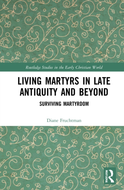 Book cover of: Living Martyrs in Late Antiquity and Beyond. By: Diane Shane Fruchtman