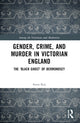 Book cover of: Gender, Crime, and Murder in Victorian England. By: Anna Kay