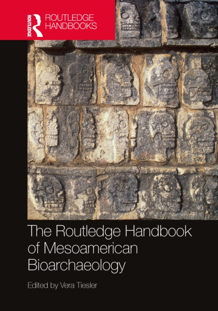 Book cover of: Routledge Handbook of Mesoamerican Bioarchaeology. By: Vera Tiesler