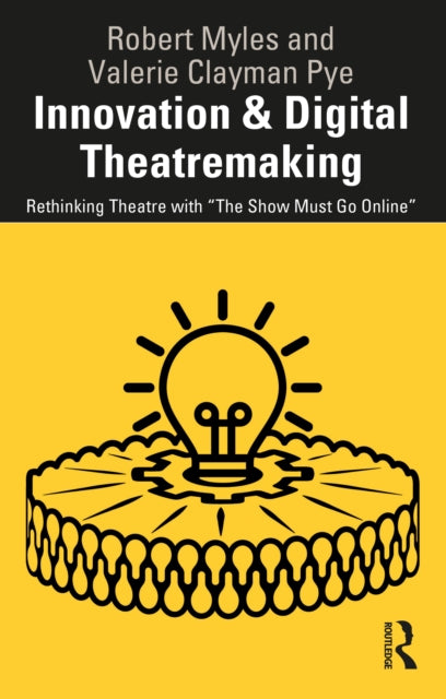Book cover of: Innovation & Digital Theatremaking. By: Robert Myles