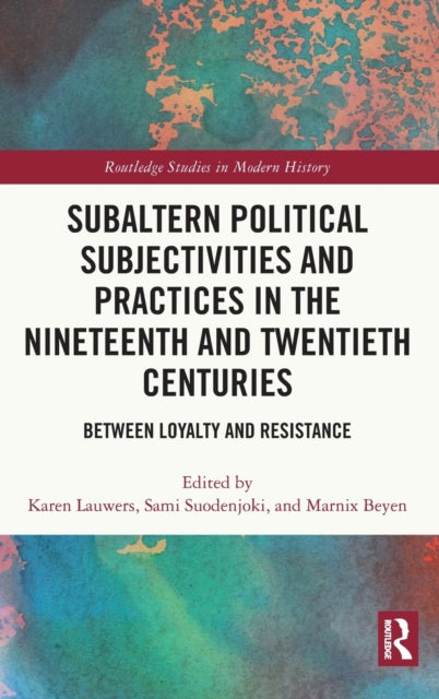 Book cover of: Subaltern Political Subjectivities and Practices in the Nineteenth and Twentieth Centuries. By: Karen Lauwers