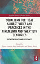Book cover of: Subaltern Political Subjectivities and Practices in the Nineteenth and Twentieth Centuries. By: Karen Lauwers