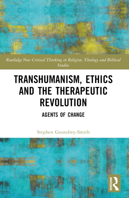 Book cover of: Transhumanism, Ethics and the Therapeutic Revolution. By: Stephen Goundrey-Smith