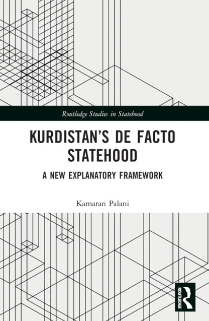 Book cover of: Kurdistan’s De Facto Statehood. By: Kamaran Palani