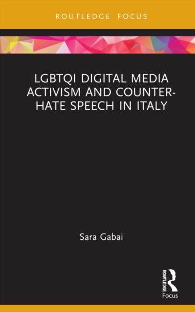 Book cover of: LGBTQI Digital Media Activism and Counter-Hate Speech in Italy. By: Sara Gabai
