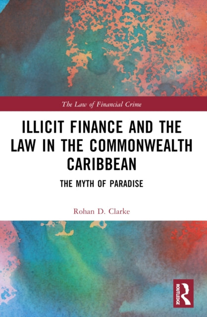Book cover of: Illicit Finance and the Law in the Commonwealth Caribbean. By: Rohan D. Clarke