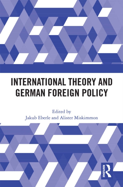 Book cover of: International Theory and German Foreign Policy. By: Jakub Eberle