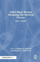 Book cover of: Gifted Black Women Navigating the Doctoral Process. By: Brittany N. Anderson
