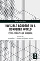 Book cover of: Invisible Borders in a Bordered World. By: Alexander C. Diener