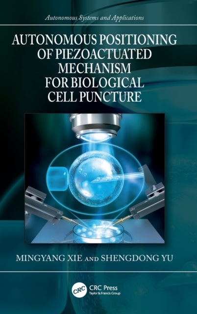 Book cover of: Autonomous Positioning of Piezoactuated Mechanism for Biological Cell Puncture. By: Mingyang Xie