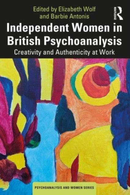 Book cover of: Independent Women in British Psychoanalysis. By: Elizabeth Wolf