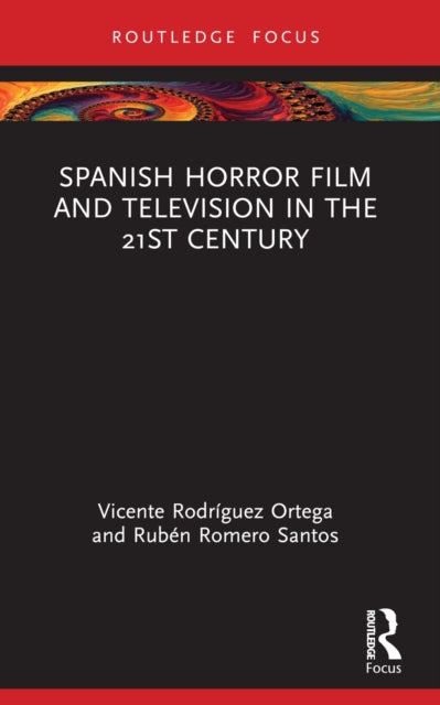 Book cover of: Spanish Horror Film and Television in the 21st Century. By: Vicente Rodríguez Ortega
