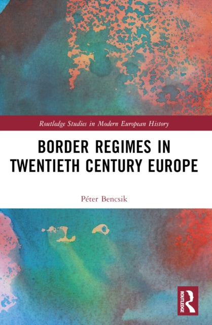 Book cover of: Border Regimes in Twentieth Century Europe. By: Péter Bencsik