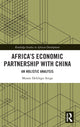 Book cover of: Africa’s Economic Partnership with China. By: Mussie Delelegn Arega