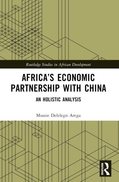 Book cover of: Africa’s Economic Partnership with China. By: Mussie Delelegn Arega