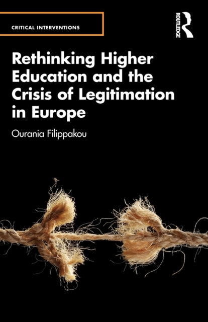 Book cover of: Rethinking Higher Education and the Crisis of Legitimation in Europe. By: Ourania Filippakou
