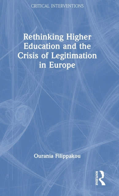 Book cover of: Rethinking Higher Education and the Crisis of Legitimation in Europe. By: Ourania Filippakou
