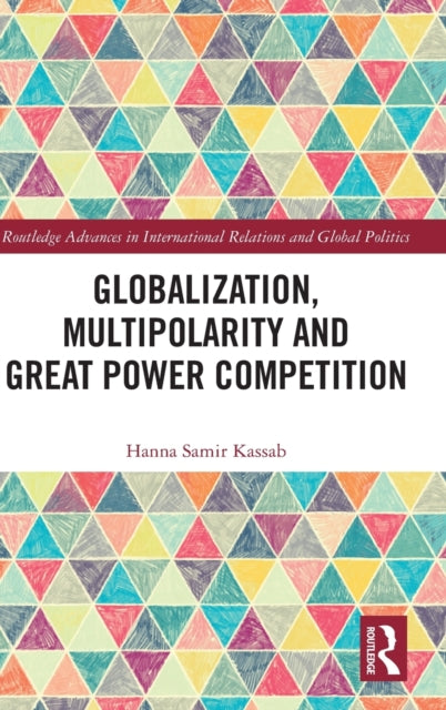 Book cover of: Globalization, Multipolarity and Great Power Competition. By: Hanna Samir Kassab