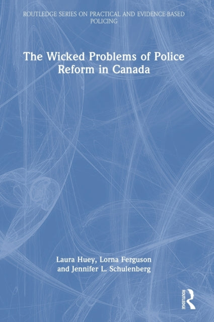Book cover of: Wicked Problems of Police Reform in Canada. By: Laura Huey